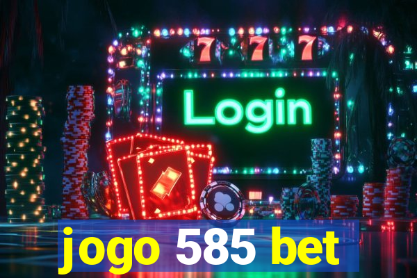 jogo 585 bet